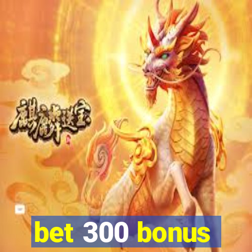 bet 300 bonus